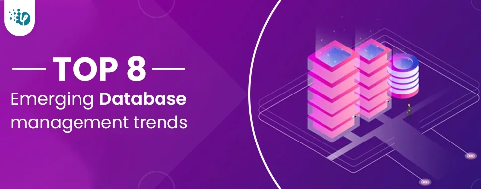Top 8 emerging database management trends Top 8 emerging database management trends
