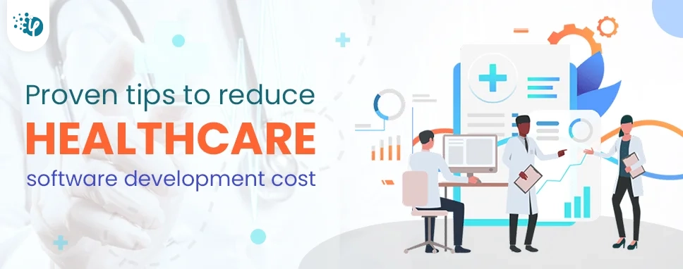 Proven tips to reduce healthcare software development cost